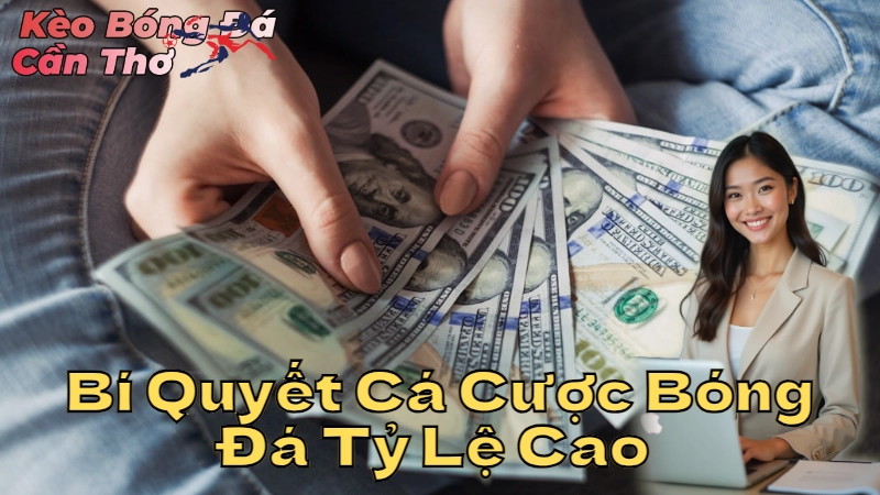 Bí Quyết Cá Cược Bóng Đá Tỷ Lệ Cao Tại Cần Thơ