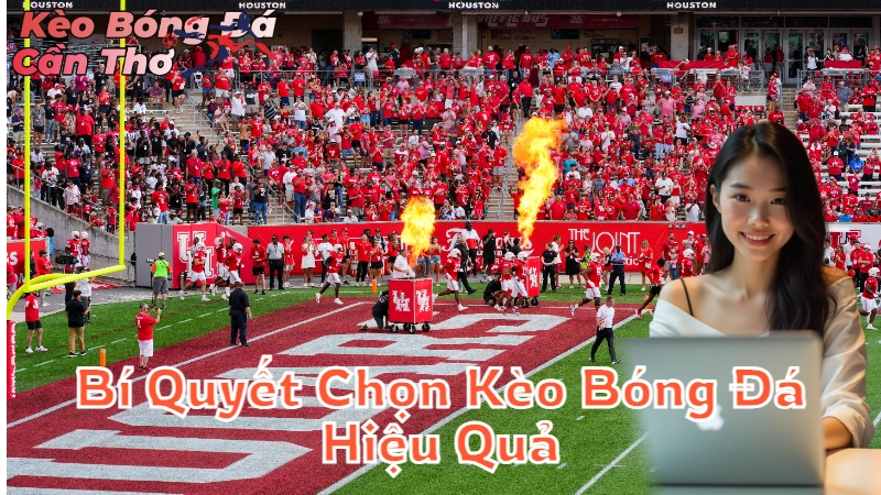 Bí Quyết Chọn Kèo Bóng Đá Hiệu Quả