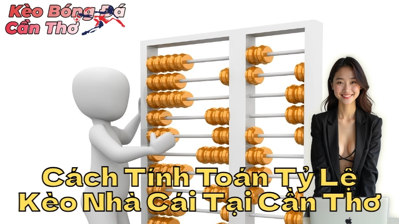 Cách Tính Toán Tỷ Lệ Kèo Nhà Cái Tại Cần Thơ