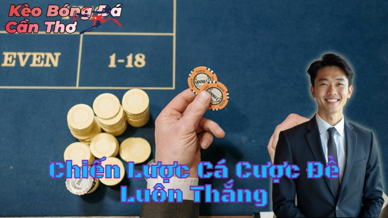 Chiến Lược Cá Cược Để Luôn Thắng Tại Cần Thơ