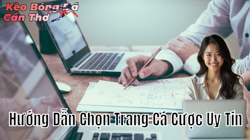 Hướng Dẫn Chọn Trang Cá Cược Uy Tín Tại Cần Thơ