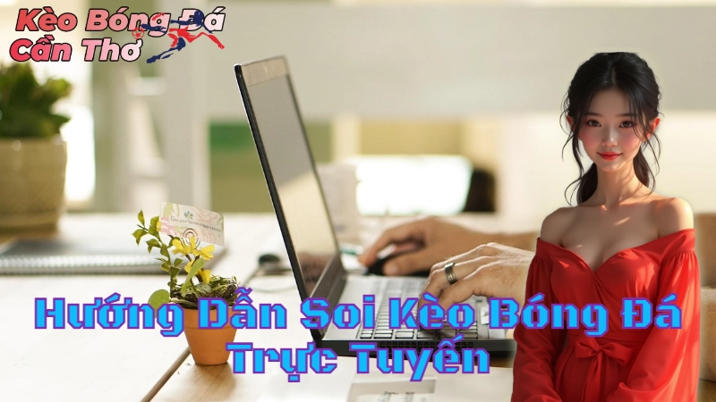 Hướng Dẫn Soi Kèo Bóng Đá Trực Tuyến