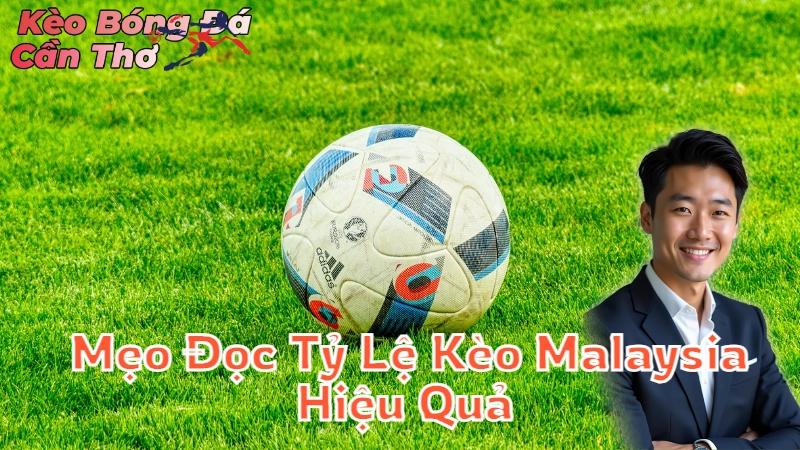 Mẹo Đọc Tỷ Lệ Kèo Malaysia Hiệu Quả